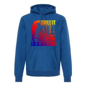 Funny Drill It Till It Squirts For Ice Fishing Lovers Cool Gift Premium Hoodie