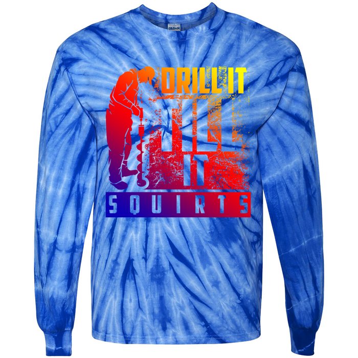 Funny Drill It Till It Squirts For Ice Fishing Lovers Cool Gift Tie-Dye Long Sleeve Shirt