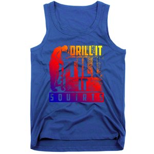 Funny Drill It Till It Squirts For Ice Fishing Lovers Cool Gift Tank Top