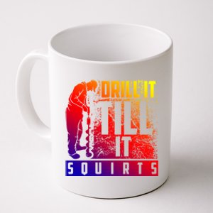 Funny Drill It Till It Squirts For Ice Fishing Lovers Cool Gift Coffee Mug