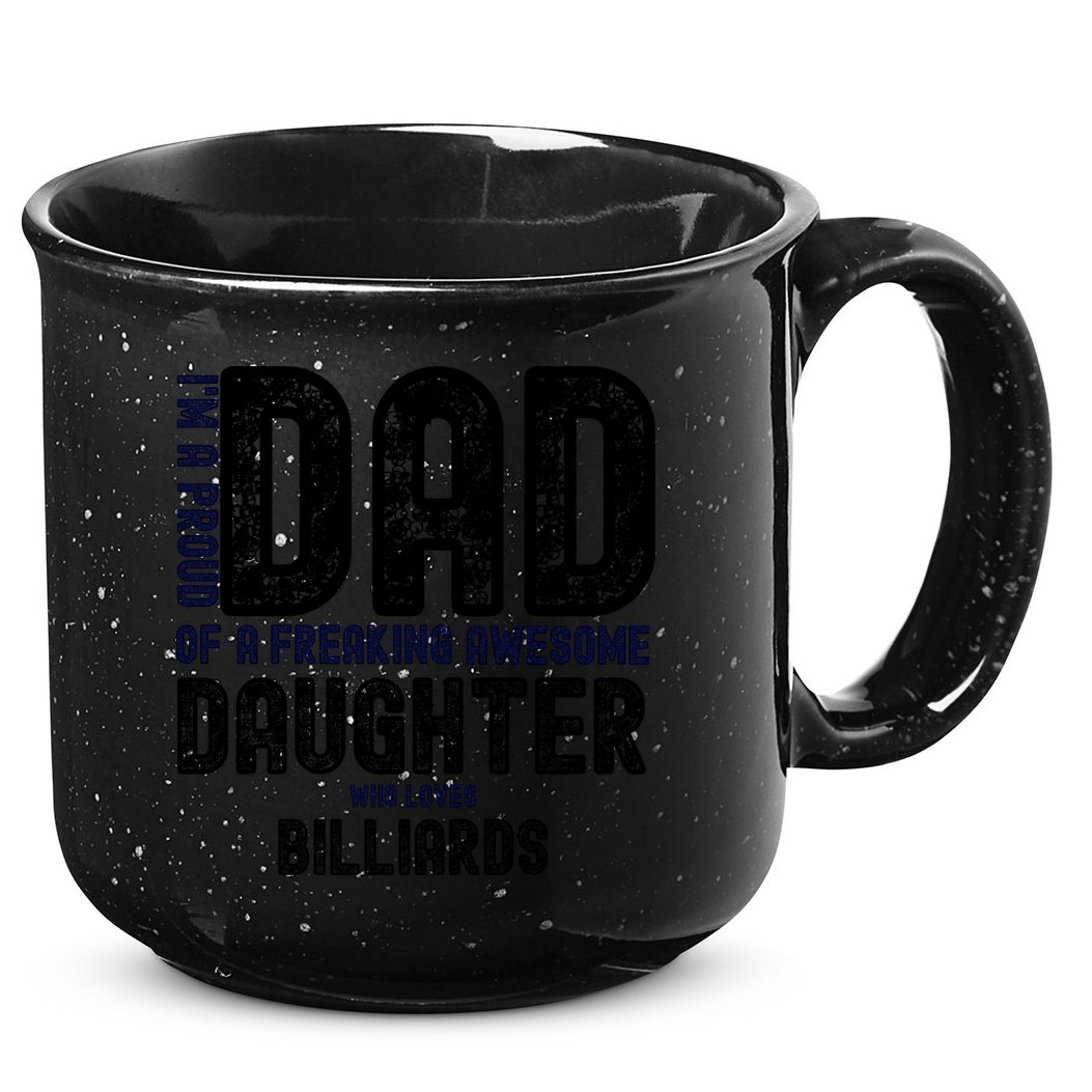 Father's Day I'm A Proud Dad Of A Freaking Awesome Daughter Who Loves Billiards 15oz Campfire Ceramic Mug
