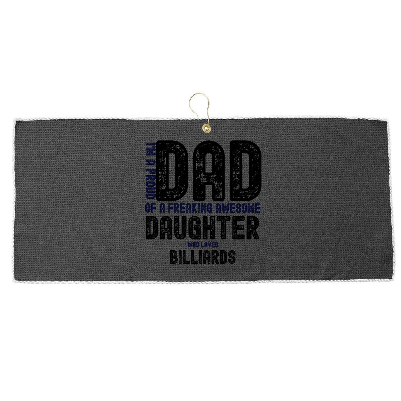 Father's Day I'm A Proud Dad Of A Freaking Awesome Daughter Who Loves Billiards Large Microfiber Waffle Golf Towel