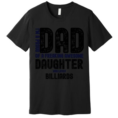 Father's Day I'm A Proud Dad Of A Freaking Awesome Daughter Who Loves Billiards Premium T-Shirt