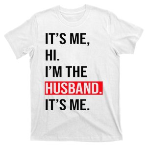 Fathers Day Its Me Hi I'm The Husband Its Me T-Shirt