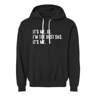 Fathers Day Its Me Hi Im The Best Dad Its Me Garment-Dyed Fleece Hoodie