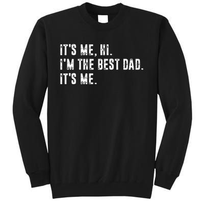 Fathers Day Its Me Hi Im The Best Dad Its Me Tall Sweatshirt