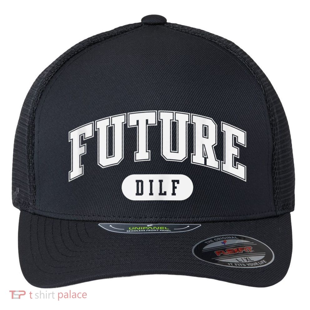 FUTURE DILF I Love Dilfs Flexfit Unipanel Trucker Cap