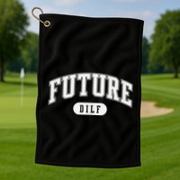 FUTURE DILF I Love Dilfs Golf Towel