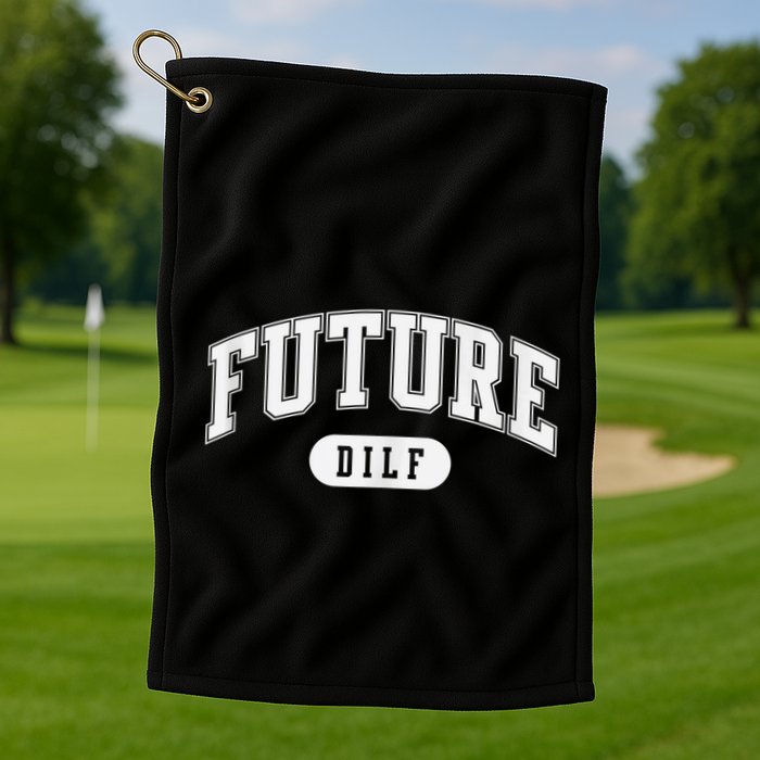 FUTURE DILF I Love Dilfs Golf Towel