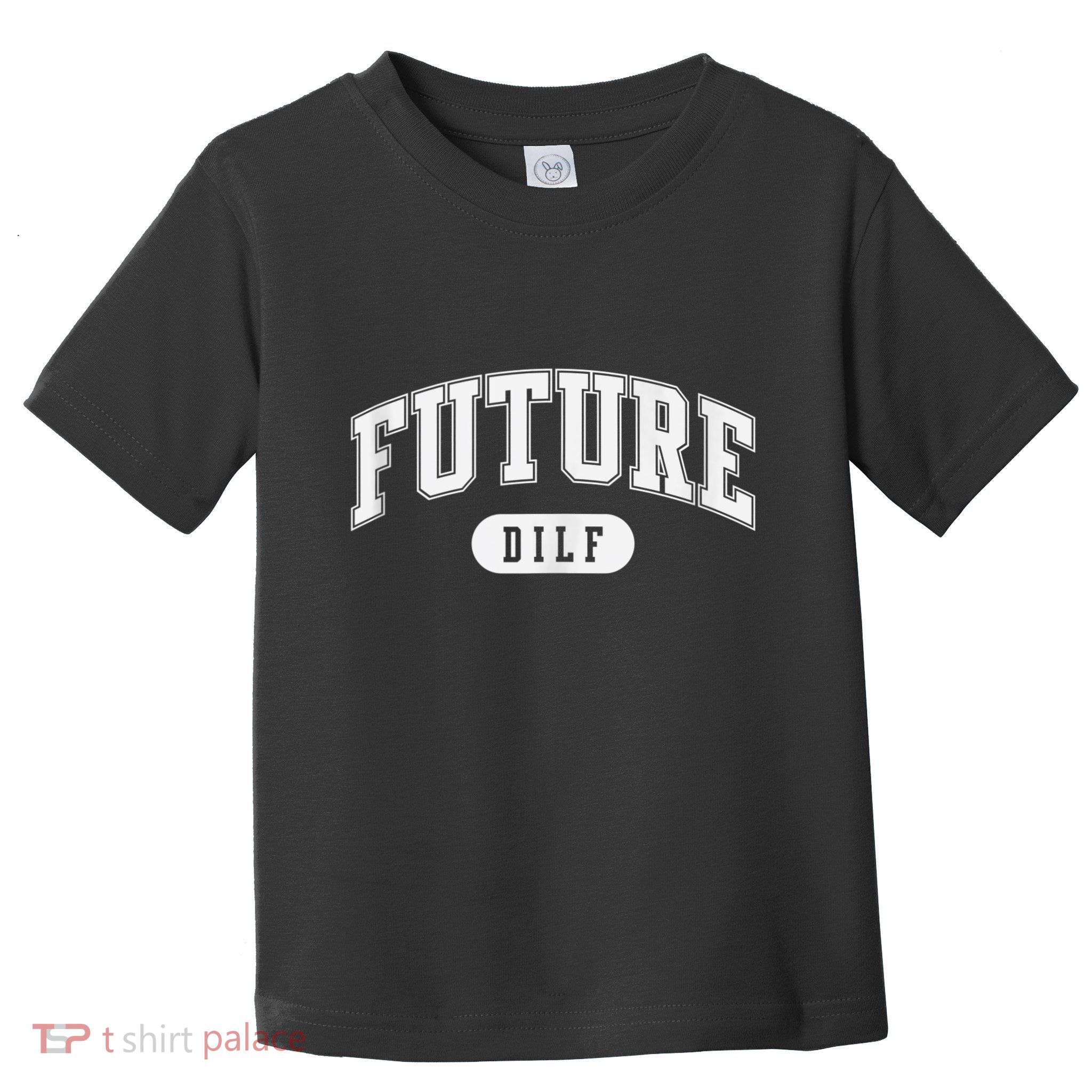 FUTURE DILF I Love Dilfs Toddler T-Shirt