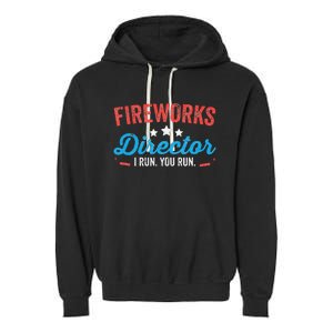 Fireworks Director I Run You Run Funny 4th Of July Garment-Dyed Fleece Hoodie