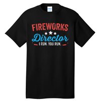 Fireworks Director I Run You Run Funny 4th Of July Tall T-Shirt