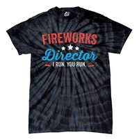 Fireworks Director I Run You Run Funny 4th Of July Tie-Dye T-Shirt