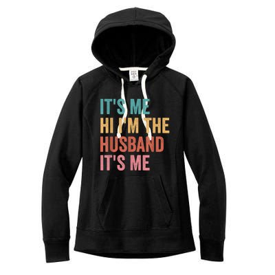 Fathers Day Its Me Hi I'm The Husband Its Me Women's Fleece Hoodie