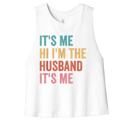 Fathers Day Its Me Hi I'm The Husband Its Me Women's Racerback Cropped Tank