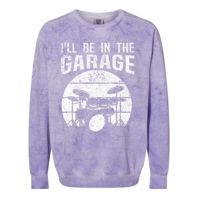 Funny Drummer Ill Be In The Garage Drum Set Drumming Lovers Colorblast Crewneck Sweatshirt