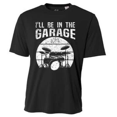 Funny Drummer Ill Be In The Garage Drum Set Drumming Lovers Cooling Performance Crew T-Shirt