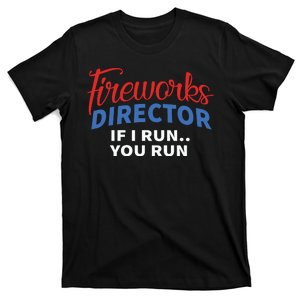 Fireworks Director If I Run You Run Funny 4th Of July T-Shirt