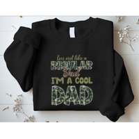 Father's Day I'm Not Like A Regular Dad I'm A Cool Dad Camo Sweatshirt