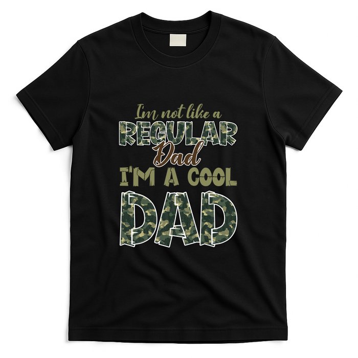 Father's Day I'm Not Like A Regular Dad I'm A Cool Dad Camo T-Shirt