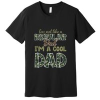 Father's Day I'm Not Like A Regular Dad I'm A Cool Dad Camo Premium T-Shirt