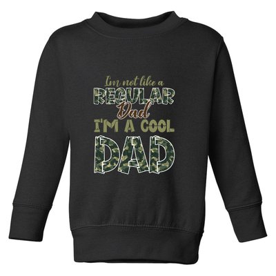 Father's Day I'm Not Like A Regular Dad I'm A Cool Dad Camo Toddler Sweatshirt