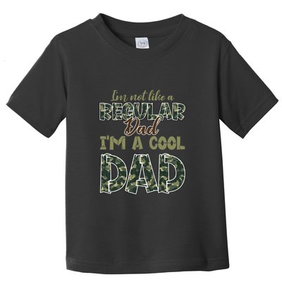 Father's Day I'm Not Like A Regular Dad I'm A Cool Dad Camo Toddler T-Shirt