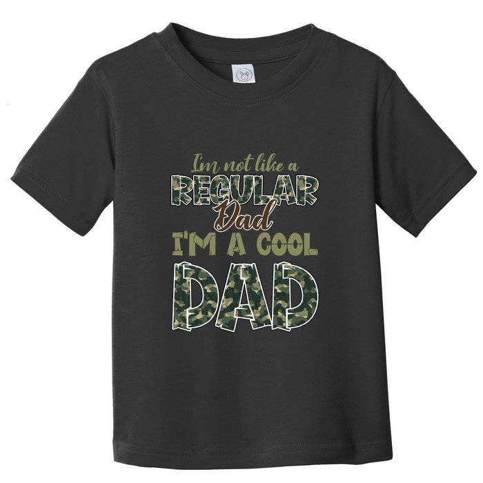 Father's Day I'm Not Like A Regular Dad I'm A Cool Dad Camo Toddler T-Shirt