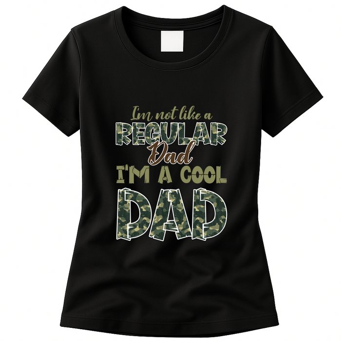 Father's Day I'm Not Like A Regular Dad I'm A Cool Dad Camo Womens T-Shirt