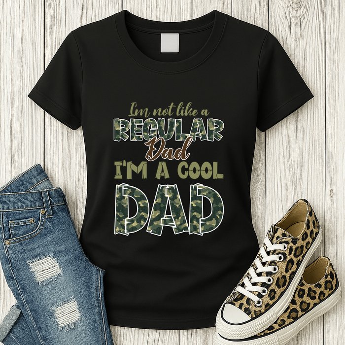 Father's Day I'm Not Like A Regular Dad I'm A Cool Dad Camo Womens T-Shirt