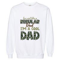 Father's Day I'm Not Like A Regular Dad I'm A Cool Dad Camo Garment-Dyed Sweatshirt