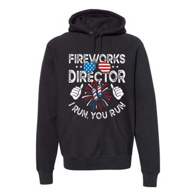 Fireworks Director If I Run You Run Funny 4th of July Premium Hoodie