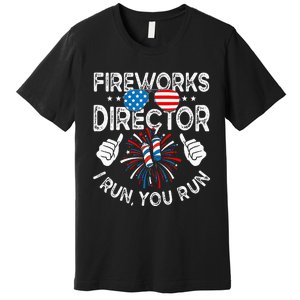 Fireworks Director If I Run You Run Funny 4th of July Premium T-Shirt