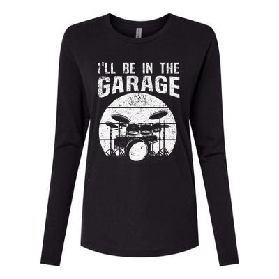 Funny Drummer I'll Be In The Garage Drum Set Drumming Lovers Womens Cotton Relaxed Long Sleeve T-Shirt