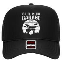 Funny Drummer I'll Be In The Garage Drum Set Drumming Lovers High Crown Mesh Back Trucker Hat