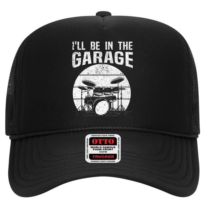 Funny Drummer I'll Be In The Garage Drum Set Drumming Lovers High Crown Mesh Back Trucker Hat