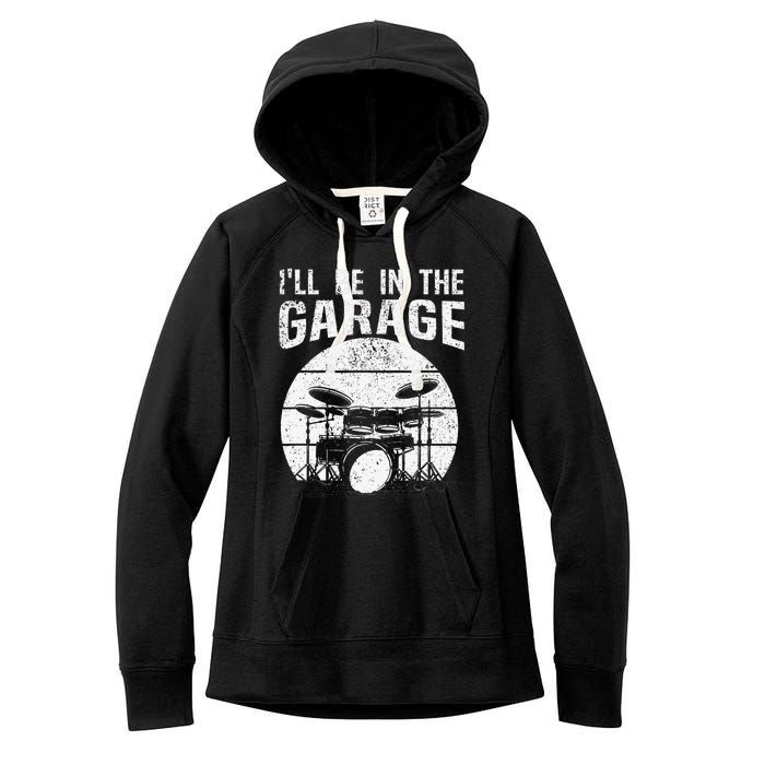 Funny Drummer I'll Be In The Garage Drum Set Drumming Lovers Women's Fleece Hoodie