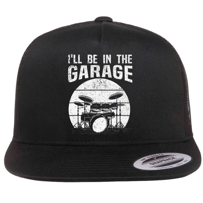 Funny Drummer I'll Be In The Garage Drum Set Drumming Lovers Flat Bill Trucker Hat