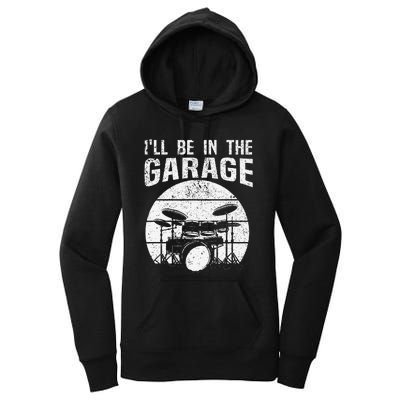 Funny Drummer I'll Be In The Garage Drum Set Drumming Lovers Women's Pullover Hoodie