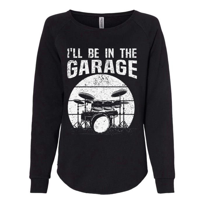 Funny Drummer I'll Be In The Garage Drum Set Drumming Lovers Womens California Wash Sweatshirt