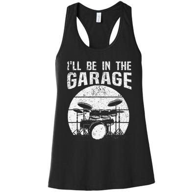 Funny Drummer I'll Be In The Garage Drum Set Drumming Lovers Women's Racerback Tank