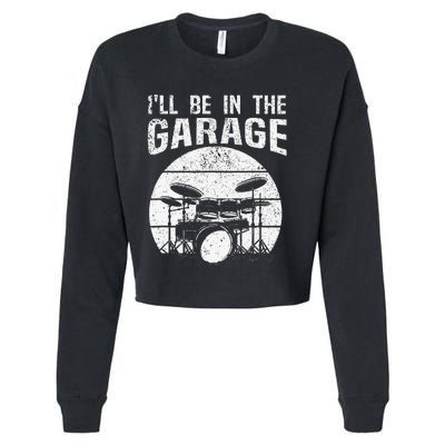 Funny Drummer I'll Be In The Garage Drum Set Drumming Lovers Cropped Pullover Crew