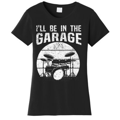 Funny Drummer I'll Be In The Garage Drum Set Drumming Lovers Women's T-Shirt