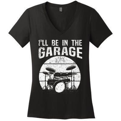 Funny Drummer I'll Be In The Garage Drum Set Drumming Lovers Women's V-Neck T-Shirt