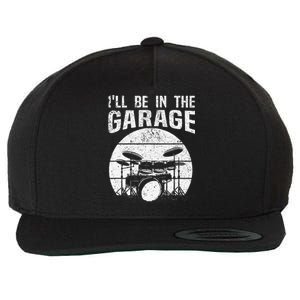 Funny Drummer I'll Be In The Garage Drum Set Drumming Lovers Wool Snapback Cap