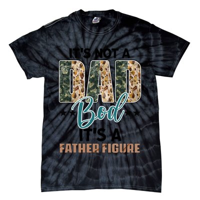 Father's Day It's Not A Dad Bod It's A Father Figure Camo Tie-Dye T-Shirt