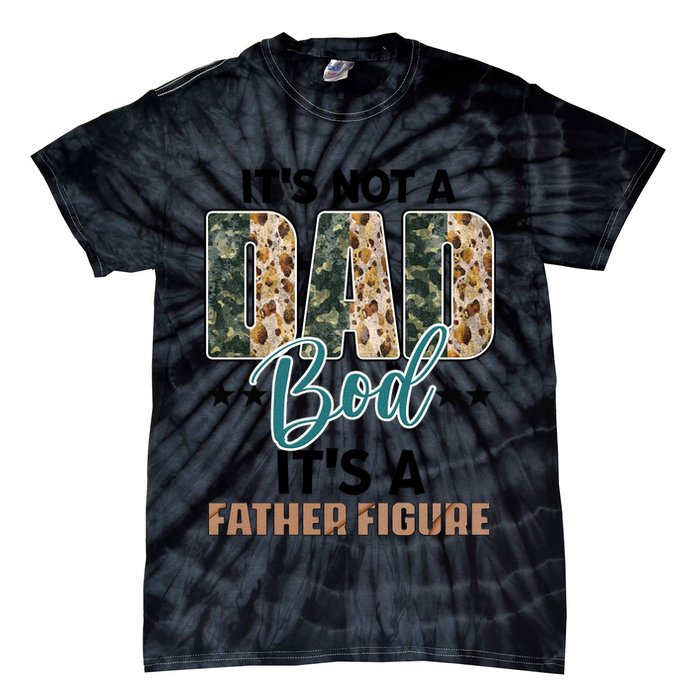 Father's Day It's Not A Dad Bod It's A Father Figure Camo Tie-Dye T-Shirt