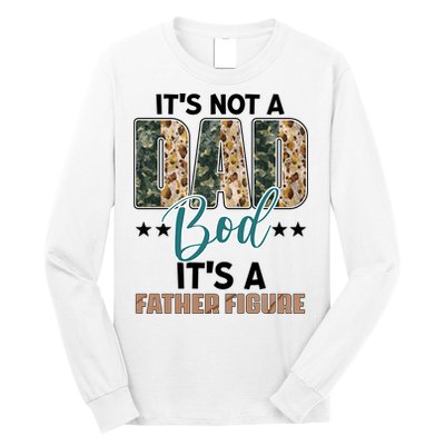 Father's Day It's Not A Dad Bod It's A Father Figure Camo Long Sleeve Shirt
