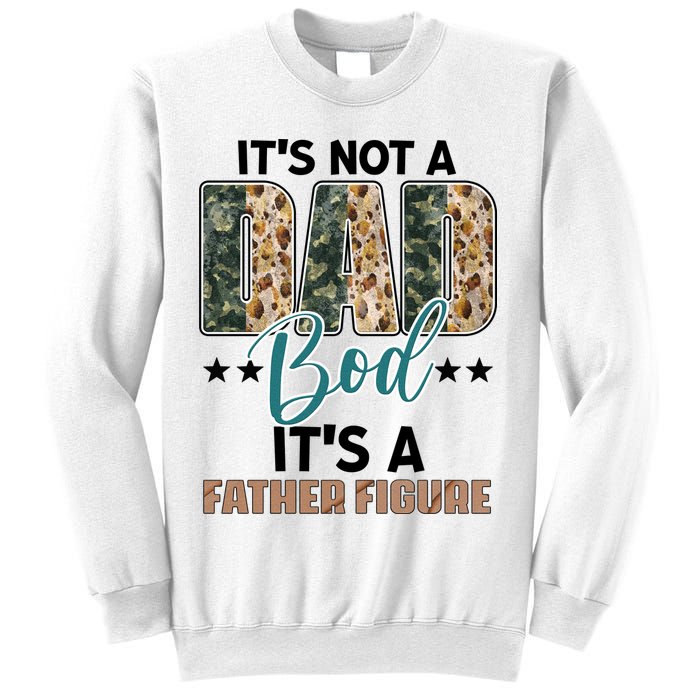 Father's Day It's Not A Dad Bod It's A Father Figure Camo Sweatshirt