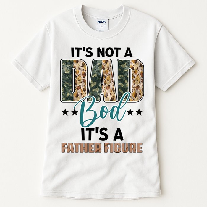 Father's Day It's Not A Dad Bod It's A Father Figure Camo Tall T-Shirt